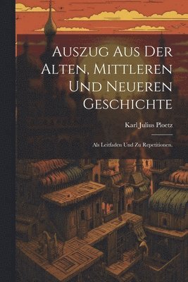 Karl Julius Ploetz - Auszug aus der alten, mittleren und neueren Geschichte, Häftad