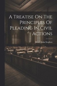 bokomslag A Treatise On The Principles Of Pleading In Civil Actions