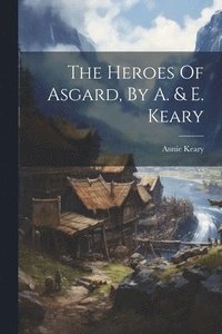 bokomslag The Heroes Of Asgard, By A. & E. Keary