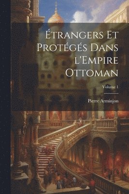 bokomslag trangers et protgs dans l'Empire ottoman; Volume 1