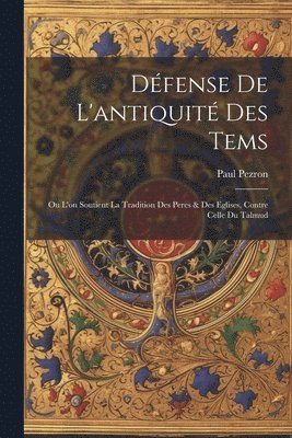Défense De L'antiquité Des Tems