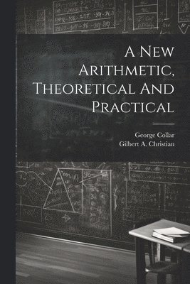 bokomslag New Arithmetic, Theoretical And Practical