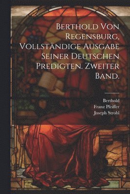 bokomslag Berthold von Regensburg, vollstndige Ausgabe seiner deutschen Predigten. Zweiter Band.