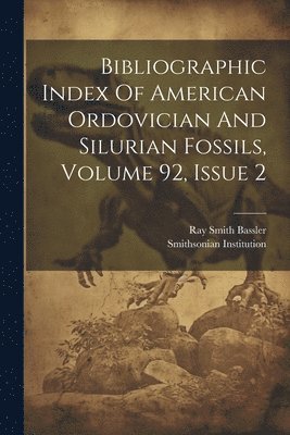 Bibliographic Index Of American Ordovician And Silurian Fossils, Volume 92, Issue 2 1