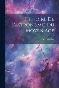 bokomslag Histoire De L'astronomie Du Moyen Age