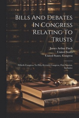 Bills And Debates In Congress Relating To Trusts