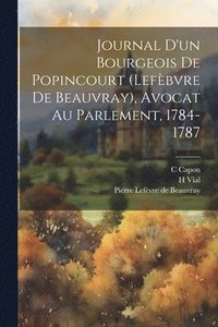 bokomslag Journal D'un Bourgeois De Popincourt (lefbvre De Beauvray), Avocat Au Parlement, 1784-1787