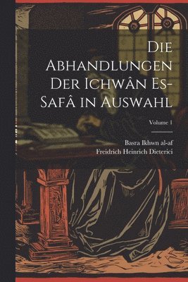 abhandlungen der Ichwân es-safâ in auswahl; Volume 1