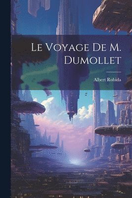 Albert Robida - Voyage De M. Dumollet, Häftad