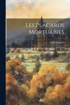 Esquieu Louis 1865-, Louis, 1865-, Esquieu, Louis Esquieu - Les Placards Mortuaires, Häftad