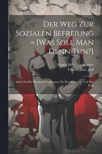 bokomslag Der Weg Zur Sozialen Befreiung = [was Soll Man Denn Tun?]