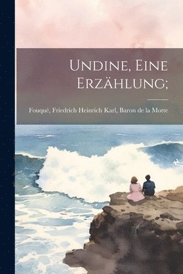 Undine, Eine Erzhlung; 1