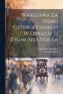 bokomslag Warszawa Za Sejmu Czteroletniego W Obrazach Zygmunta Vogla