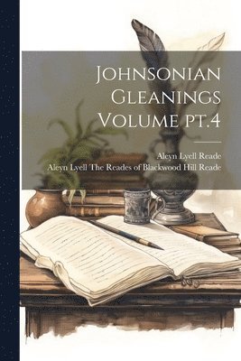 Johnsonian Gleanings Volume pt.4 1