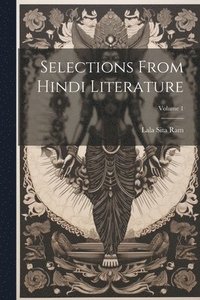 bokomslag Selections from Hindi literature; Volume 1