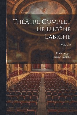 Thtre complet de Eugne Labiche; Volume 2 1