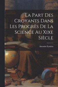 bokomslag Part Des Croyants Dans Les Progrès De La Science Au Xixe Siècle