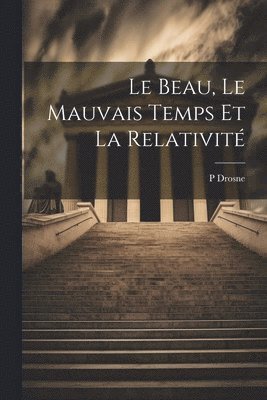 bokomslag Le Beau, Le Mauvais Temps Et La Relativit