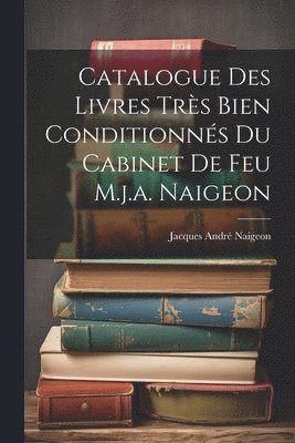 Catalogue Des Livres Trs Bien Conditionns Du Cabinet De Feu M.j.a. Naigeon 1