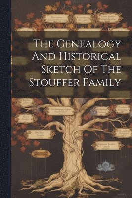 bokomslag Genealogy And Historical Sketch Of The Stouffer Family