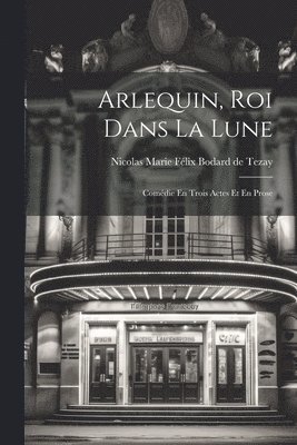 bokomslag Arlequin, Roi Dans La Lune