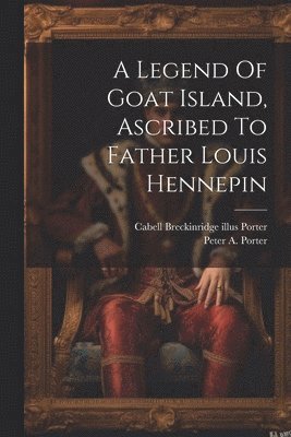 A Legend Of Goat Island, Ascribed To Father Louis Hennepin 1