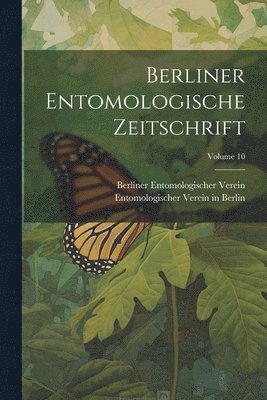 Berliner Entomologische Zeitschrift; Volume 10 1