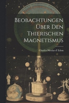 bokomslag Beobachtungen Über Den Thierischen Magnetismus