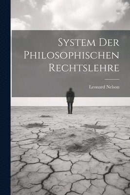 System Der Philosophischen Rechtslehre 1