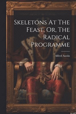 Skeletons At The Feast, Or, The Radical Programme 1