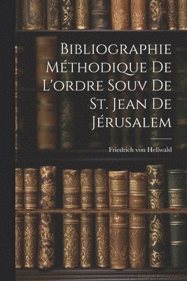 bokomslag Bibliographie Mthodique De L'ordre Souv De St. Jean De Jrusalem