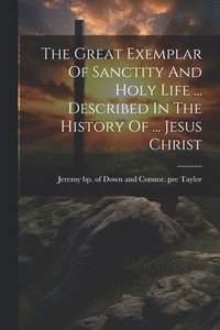 bokomslag Great Exemplar Of Sanctity And Holy Life ... Described In The History Of ... Jesus Christ