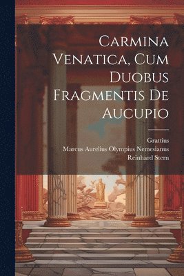Reinhard Stern, Grattius, Marcus Aurelius Olympius Nemesianus - Carmina Venatica, Cum Duobus Fragmentis De Aucupio, Häftad