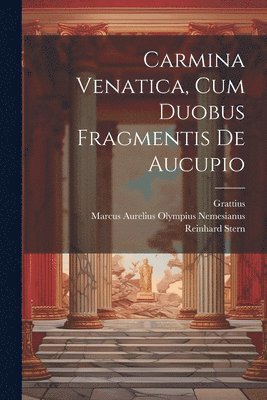 Carmina Venatica, Cum Duobus Fragmentis De Aucupio 1
