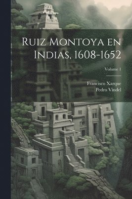 Ruiz Montoya en Indias, 1608-1652; Volume 1 1