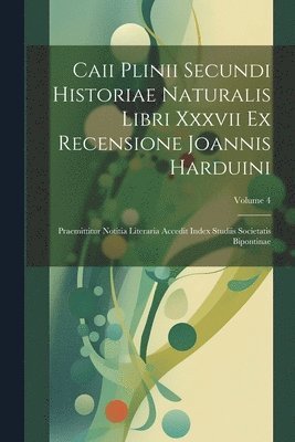 bokomslag Caii Plinii Secundi Historiae Naturalis Libri Xxxvii Ex Recensione Joannis Harduini