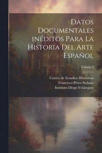 bokomslag Datos documentales inditos para la historia del arte espaol; Volume 3