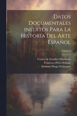 Datos documentales inéditos para la historia del arte español; Volume 3