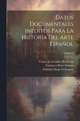 Datos documentales inditos para la historia del arte espaol; Volume 3 1