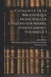 bokomslag Catalogue De La Bibliothque Municipale De Chalons-sur-marne. Fonds Garinet, Volumes 2-3