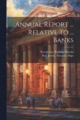 bokomslag Annual Report ... Relative To ... Banks