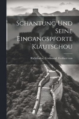 bokomslag Schantung Und Seine Eingangspforte Kiautschou