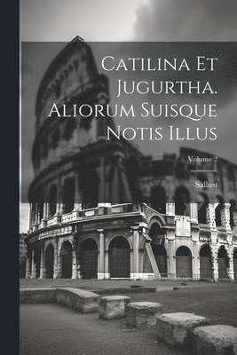 Sallust - Catilina Et Jugurtha. Aliorum Suisque Notis Illus; Volume 2, Häftad