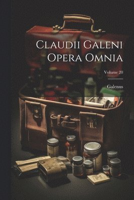Claudii Galeni Opera Omnia; Volume 20