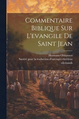 Hermann Olshausen - Commentaire Biblique Sur L'evangile De Saint Jean, Häftad