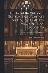 bokomslag Biblia Sacra Vulgat Editionis Auctoritate Sixti V. Et Clementis VIII. Pont. Max. Recognita