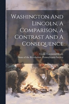 Washington And Lincoln, A Comparison, A Contrast And A Consequence 1