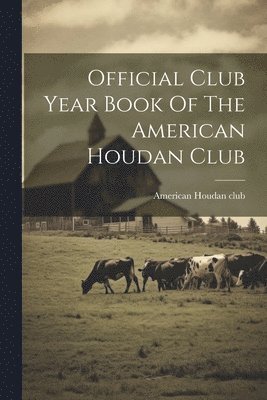 American Houdan Club [From Old Catal - Official Club Year Book Of The American Houdan Club, Häftad