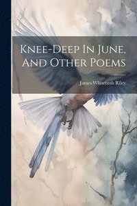 bokomslag Knee-deep In June, And Other Poems