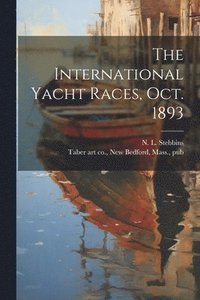 bokomslag The International Yacht Races, Oct. 1893